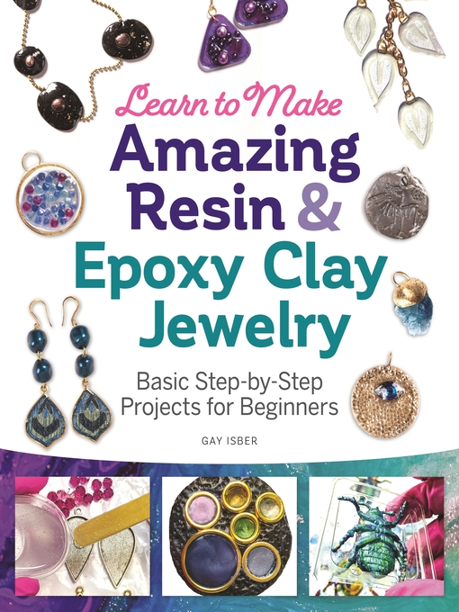 Title details for Learn to Make Amazing Resin & Epoxy Clay Jewelry by Gay Isber - Available